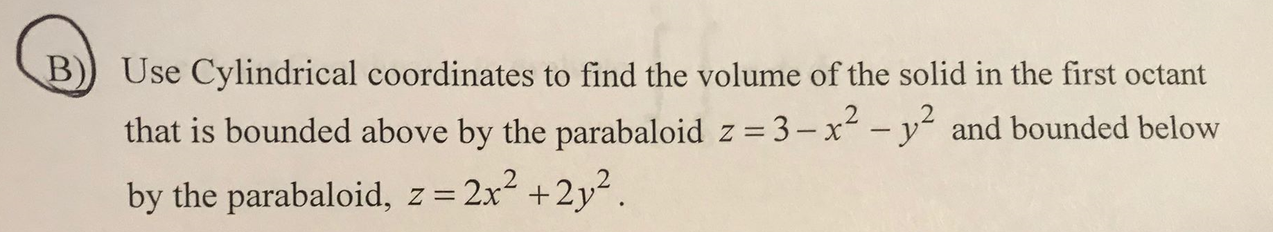 Solved B Use Cylindrical Coordinates To Find The Volume Of | Chegg.com