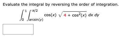 Solved Evaluate The Integral By Reversing The Order Of Chegg Com