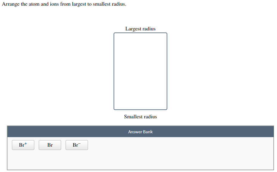 Solved Arrange the atom and ions from largest to smallest | Chegg.com