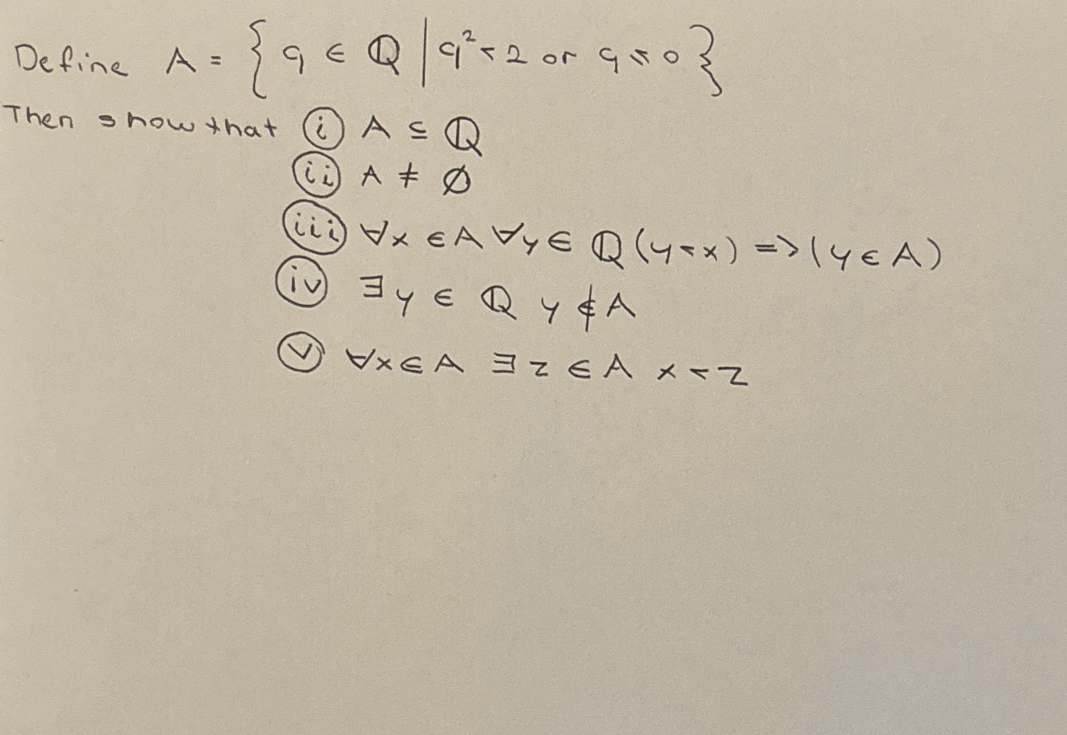 Define \( A=\left\{q \in \mathbb{Q} \mid q^{2}<2\right. \) or \( \left.q \leqslant 0\right\} \) Then show that (i) \( A \subs