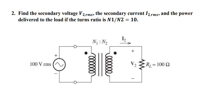 Solved 2. Find the secondary voltage V2,rms, the secondary | Chegg.com