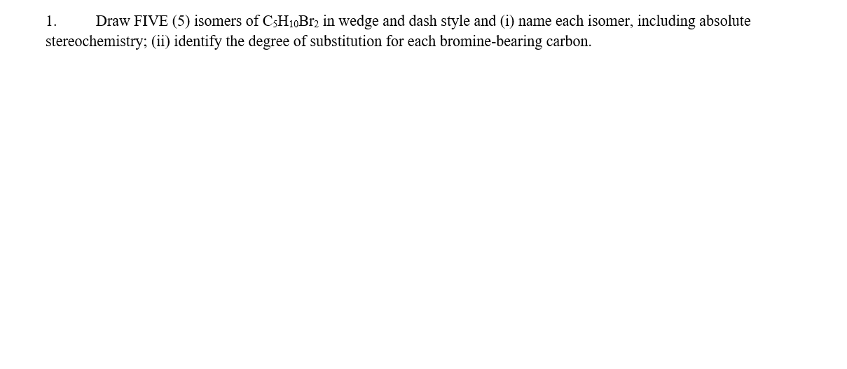 Solved 1. Draw FIVE (5) isomers of C5H10Br2 in wedge and | Chegg.com