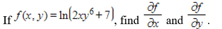 If \( f(x, y)=\ln \left(2 x y^{6}+7\right) \), find \( \frac{\partial f}{\partial x} \) and \( \frac{\partial f}{\partial y}