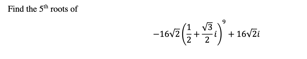Solved Find the 5th roots of 9 -16v7(**) V3 i 2 + 16V2i 2 | Chegg.com