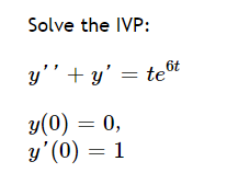 Solve the IVP: y + y y(0) = 0, y(0) = 1 teot 6t