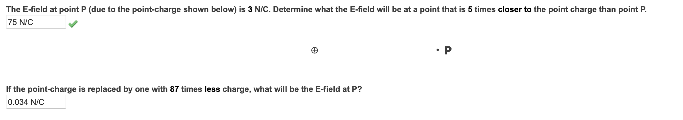 \( \oplus \)
- \( \mathbf{p} \)
If the point-charge is replaced by one with 87 times less charge, what will be the E-field at