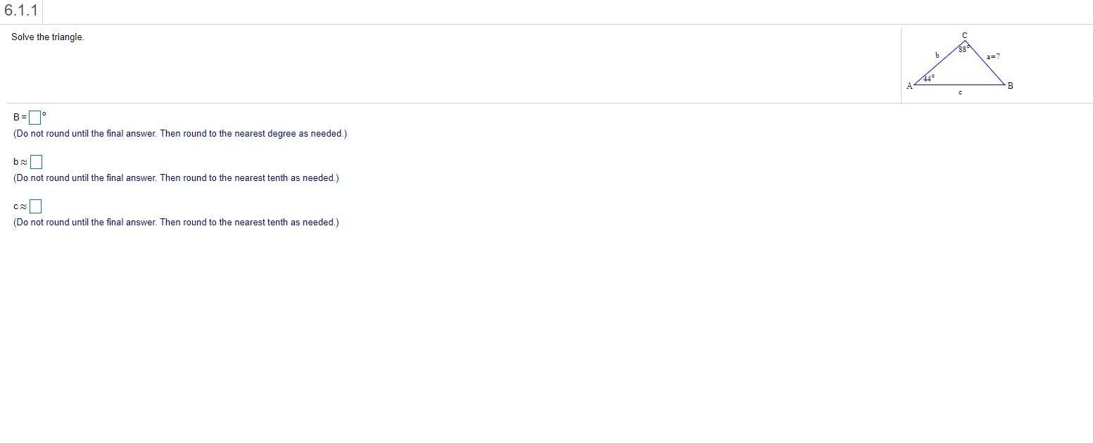 Solved 6.1.1 Solve the triangle. 889 a=7 14 -В B= (Do not | Chegg.com