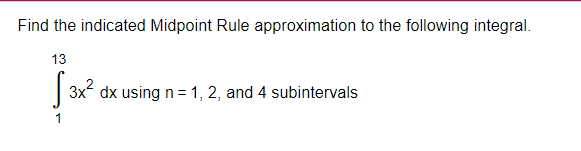 Solved Find the indicated Midpoint Rule approximation to the | Chegg.com