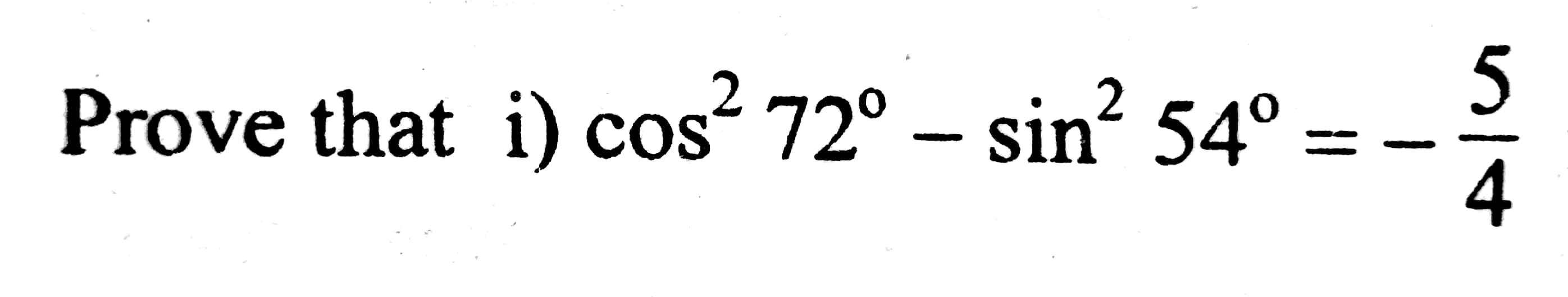 Solved Prove that i) cos? 72º – sin? 54° 5 4. | Chegg.com