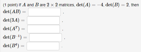 Solved 1 Point If A And B Are 2 X 2 Matrices Det A 4 Chegg Solved 1 Point If A And B Are 2 X 2 Matrices Det A 4 Chegg