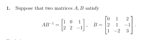 Solved 1. Suppose That Two Matrices A, B Satisfy AB-1 -- | Chegg.com