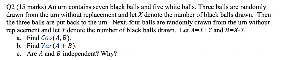 Solved Q2 (15 marks) An urn contains seven black balls and | Chegg.com