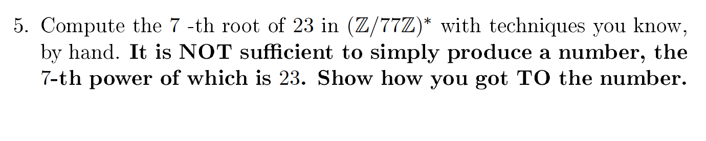 Solved 5. Compute the 7-th root of 23 in (Z/77Z)* with | Chegg.com