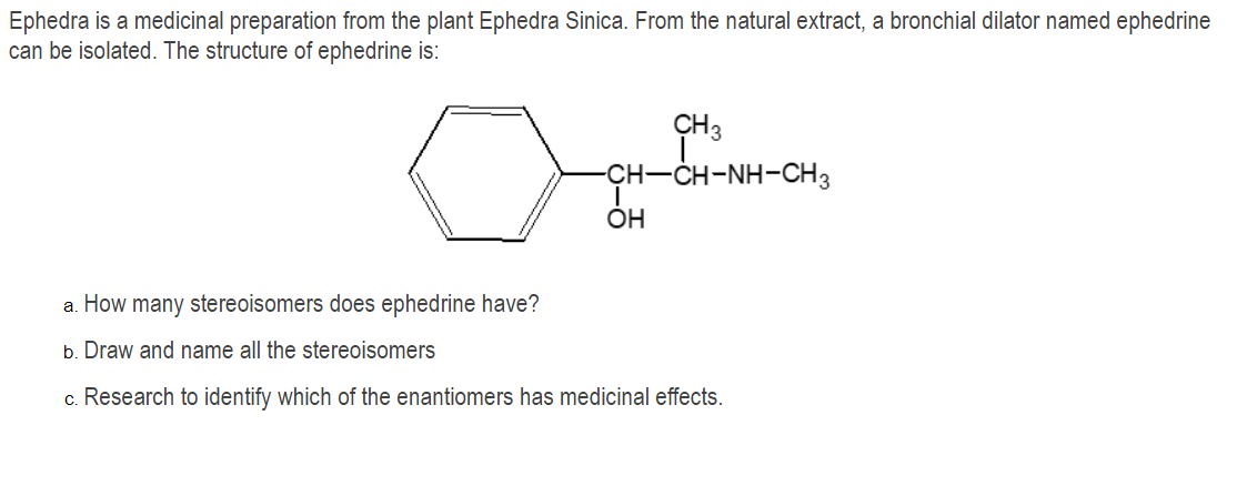 Ephedra is a medicinal preparation from the plant Ephedra Sinica. From the natural extract, a bronchial dilator named ephedri