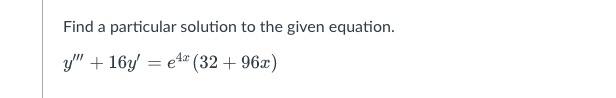 Solved Find a particular solution to the given equation. | Chegg.com