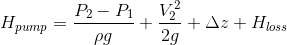 H pump =- P2 - P1 V2 +2 + 4z + Hloss 2a