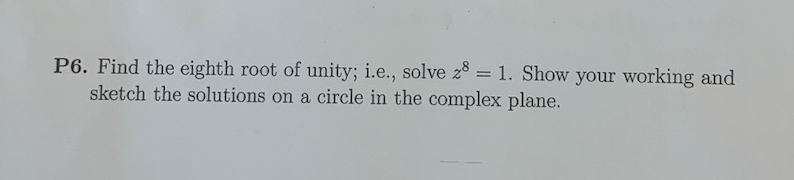 Solved P6. Find the eighth root of unity; i.e., solve z8=1. | Chegg.com