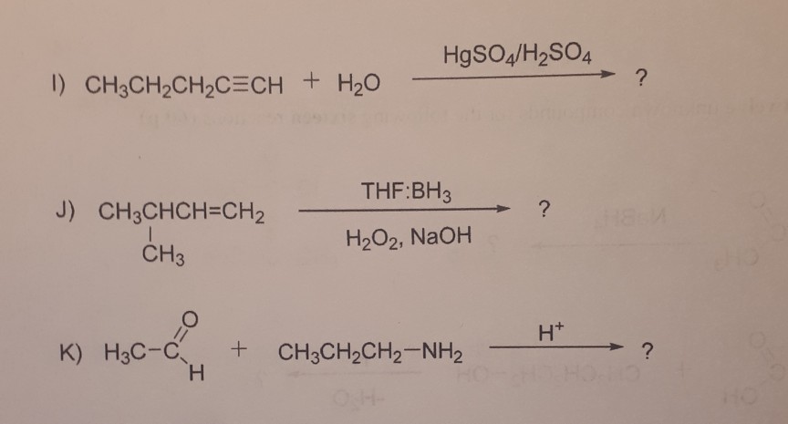 Solved HgSO4/H2SO4 L) CH3CH2CH2CECH + H20 THF:BH3 J) | Chegg.com