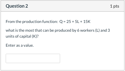 Solved Question 2 1 pts From the production function: Q = 25 | Chegg.com
