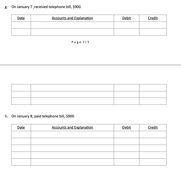 g. On January 7 ,received telephone bill, \( \$ 900 \).
Page \( 2 \mid 3 \)
h. On January 8, paid telephone bill, \( \$ 900 \