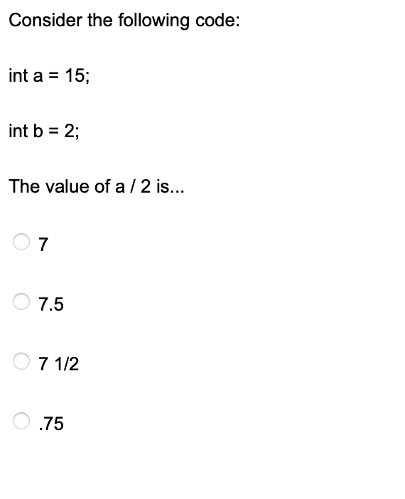 Solved Consider The Following Code: Int A = 15; Int B = 2; 