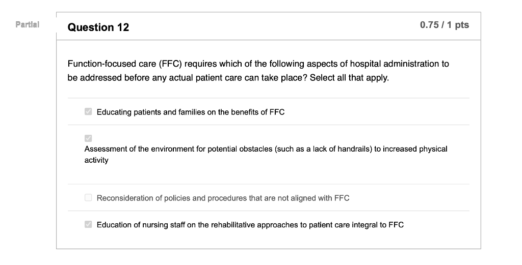 Partial Question 12 0.75 / 1 pts Function-focused care (FFC) requires which of the following aspects of hospital administrati