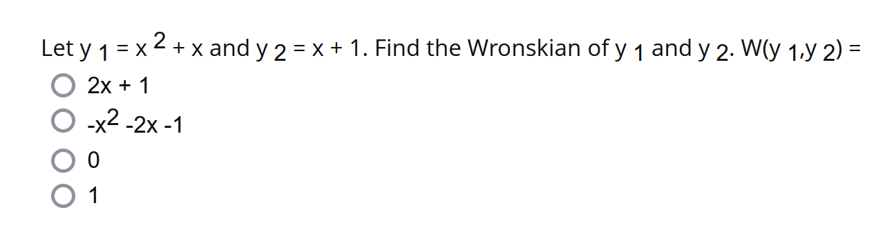 Let \( y_{1}=x^{2}+x \) and \( y_{2}=x+1 \). Find the Wronskian of \( y_{1} \) and \( y_{2} \). \( W\left(y_{1}, y_{2}\right)