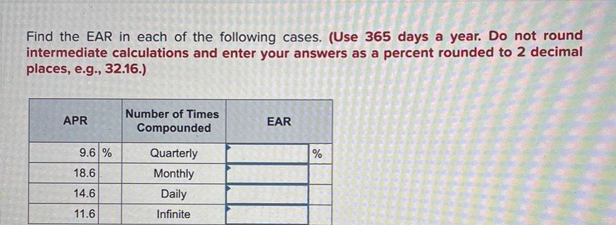 Find the EAR in each of the following cases. (Use 365 days a year. Do not round intermediate calculations and enter your answ