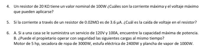 4. Un resistor de \( 20 \mathrm{k} \Omega \) tiene un valor nominal de \( 100 \mathrm{~W} \) ¿Cuáles son la corriente máxima