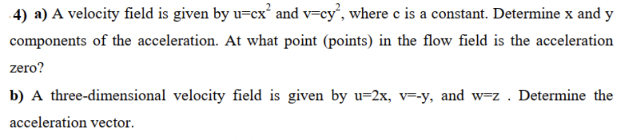 Solved 4) a) A velocity field is given by u=cx2 and v=cy2, | Chegg.com
