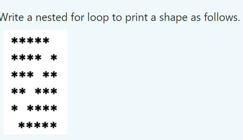 Solved Write a nested for loop to print a shape as follows. | Chegg.com