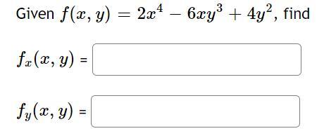 Given \( f(x, y)=2 x^{4}-6 x y^{3}+4 y^{2} \) \[ f_{x}(x, y)= \] \[ f_{y}(x, y)= \]