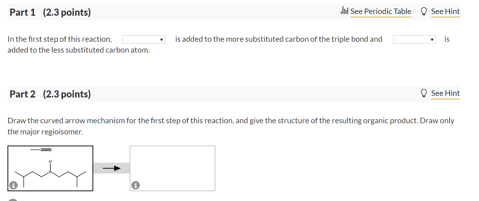 In the first step of this reaction, is added to the more substituted carbon of the triple bond and
is added to the less subst