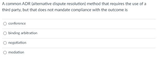 Solved A common ADR (alternative dispute resolution) method | Chegg.com