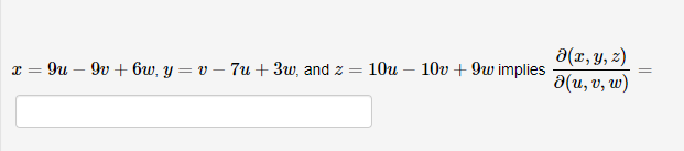 \( x=9 u-9 v+6 w, y=v-7 u+3 w \), and \( z=10 u-10 v+9 w \) implies \( \frac{\partial(x, y, z)}{\partial(u, v, w)}= \)