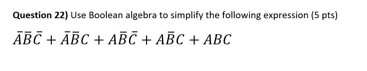 Solved Question 22) Use Boolean algebra to simplify the | Chegg.com