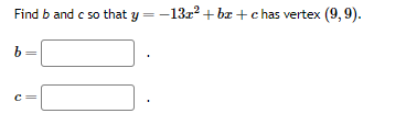 Solved Find B And C So That Y=−13x2+bx+c Has Vertex (9,9). | Chegg.com