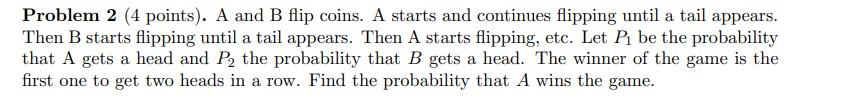 Solved Problem 2 (4 Points). A And B Flip Coins. A Starts | Chegg.com