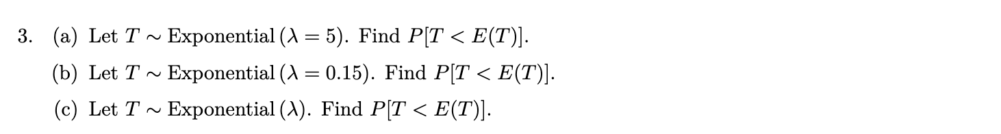 Solved 3. (a) Let T∼Exponential(λ=5). Find P[T | Chegg.com
