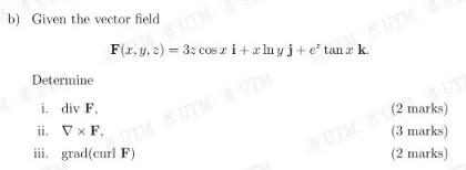 b) Given the vector field \[ \mathbf{F}(x, y, z)=3 z \cos x \mathbf{i}+x \ln y \mathbf{j}+e^{z} \tan x \mathbf{k} \] Determin