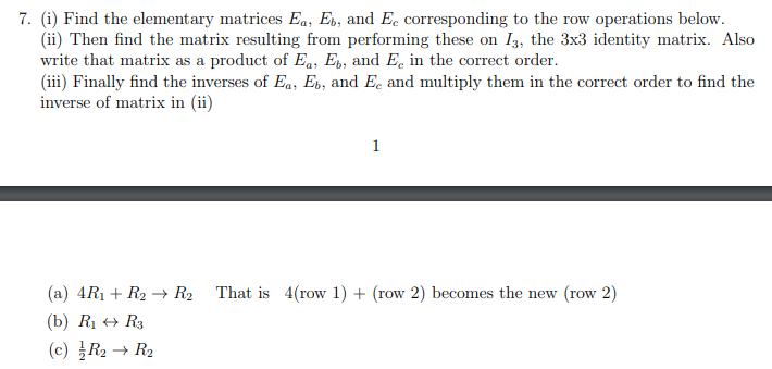 Solved 7. (i) Find the elementary matrices Eq, Eb, and Ec | Chegg.com