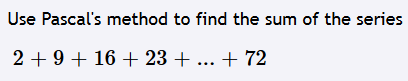 Solved Use Pascal's method to find the sum of the series 2 + | Chegg.com