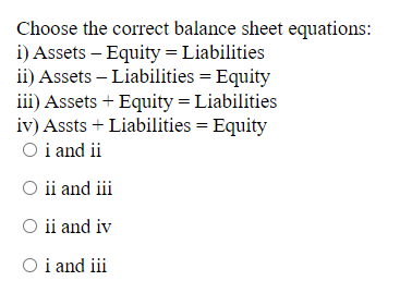 Solved Choose The Correct Balance Sheet Equations: I) Assets | Chegg.com