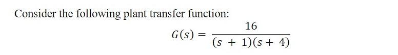 Solved Consider the following plant transfer function: 16 | Chegg.com