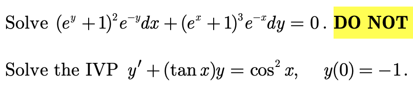 Solve \( \left(e^{y}+1\right)^{2} e^{-y} d x+\left(e^{x}+1\right)^{3} e^{-x} d y=0 . \) DO NOT Solve the IVP \( y^{\prime}+(\