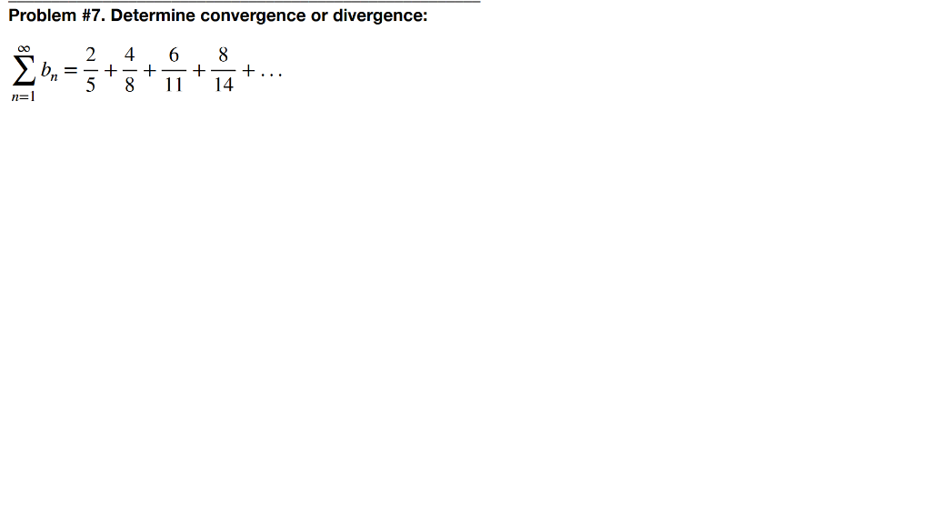 Solved Problem \#7. Determine convergence or divergence: | Chegg.com