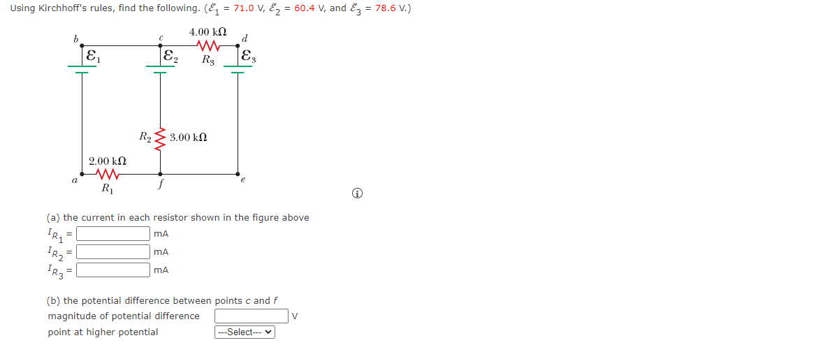 Using Kirchhoffs rules, find the following. (& = 71.0 V, 2 = 60.4 V, and E3 = 78.6 V.)
4.00 k12
h
d
ES
E
E
Rg
R3.00 k.12
2.0