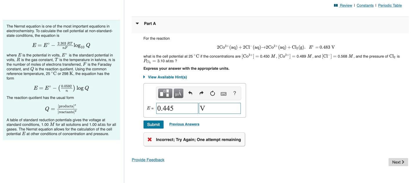 The Nernst equation is one of the most important equations in \( \quad \) Part A electrochemistry. To calculate the cell pote