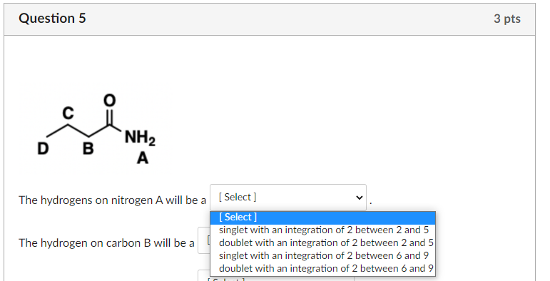 The hydrogens on nitrogen A will be
The hydrogen on carbon B will be a