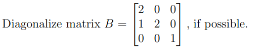 \( B=\left[\begin{array}{lll}2 & 0 & 0 \\ 1 & 2 & 0 \\ 0 & 0 & 1\end{array}\right] \)